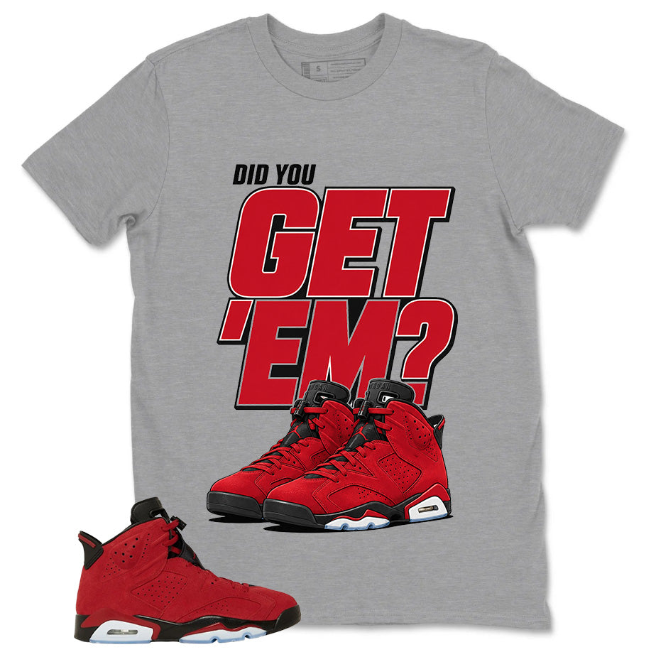 Graphic Tee to Match Air Jordan 6 Toro Bravo | Did You Get Em Shirt | Zadago