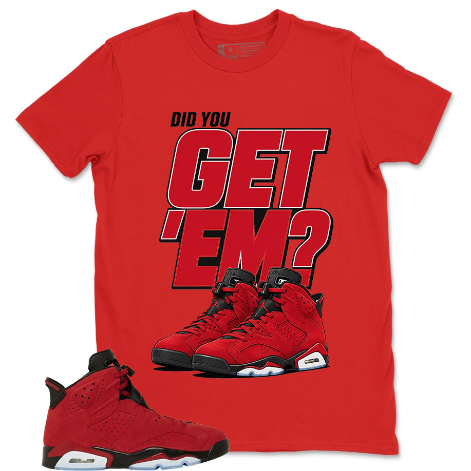 Graphic Tee to Match Air Jordan 6 Toro Bravo | Did You Get Em Shirt | Zadago