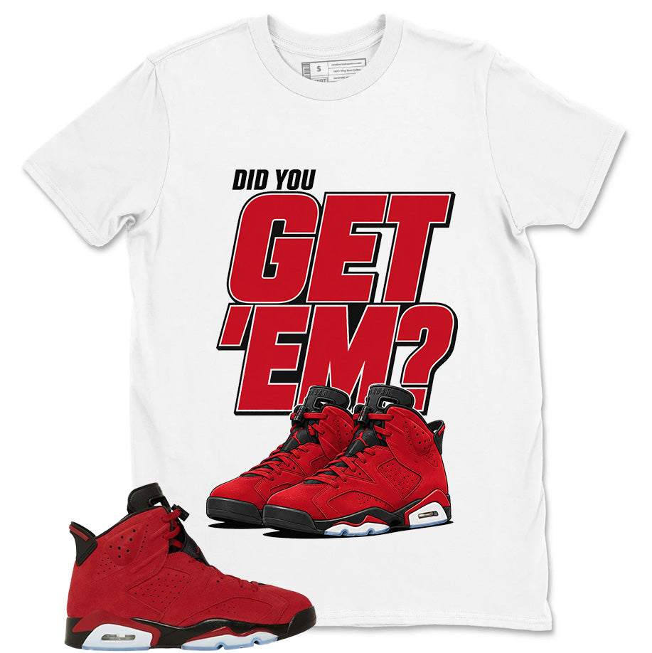 Graphic Tee to Match Air Jordan 6 Toro Bravo | Did You Get Em Shirt | Zadago