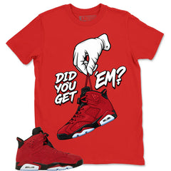 Graphic Tee to Match Air Jordan 6 Toro Bravo | Did You Get Em Ver2 Shirt | Zadago
