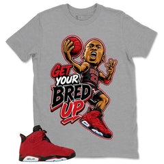Graphic Tee to Match Air Jordan 6 Toro Bravo | Get Your Bred Up Shirt | Zadago