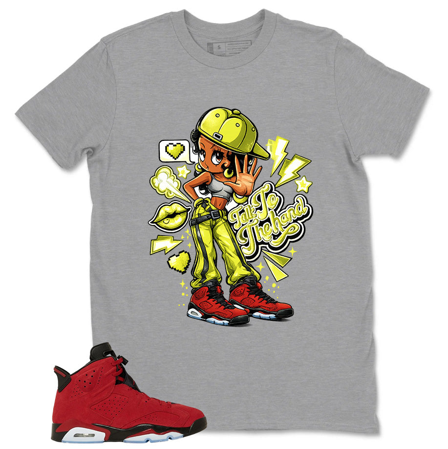 Graphic Tee to Match Air Jordan 6 Toro Bravo | Talk To The Hand Shirt | Zadago