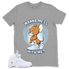 Graphic Tee Wanna Mess With Me Shirt - to Matching Air Jordan 5 White Metallic | Zadago