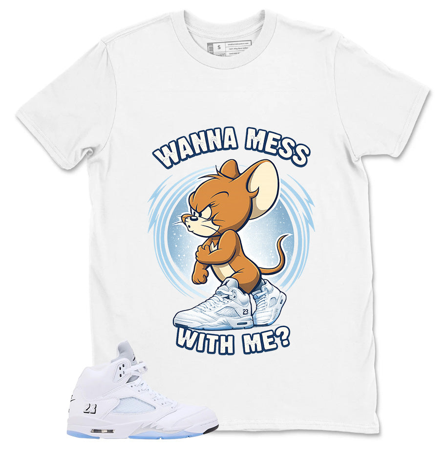 Graphic Tee Wanna Mess With Me Shirt - to Matching Air Jordan 5 White Metallic | Zadago