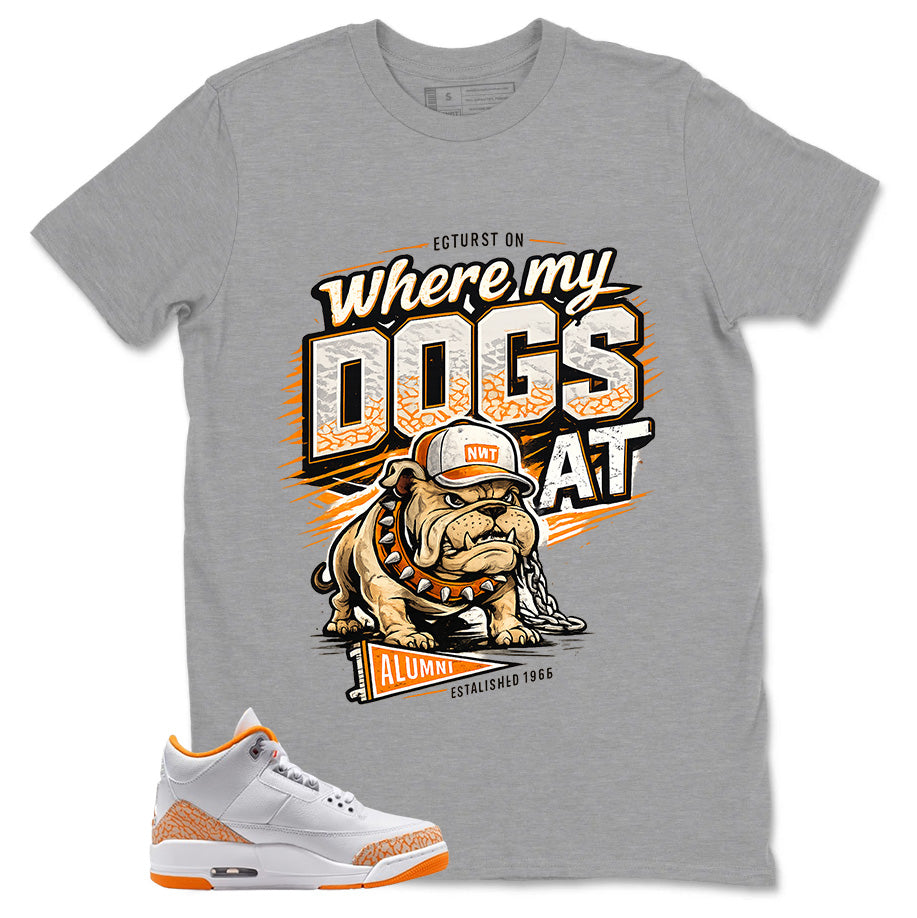 Graphic Tee Where My Dog At Shirt - to Matching Air Jordan 3 Orange Citrus | Zadago