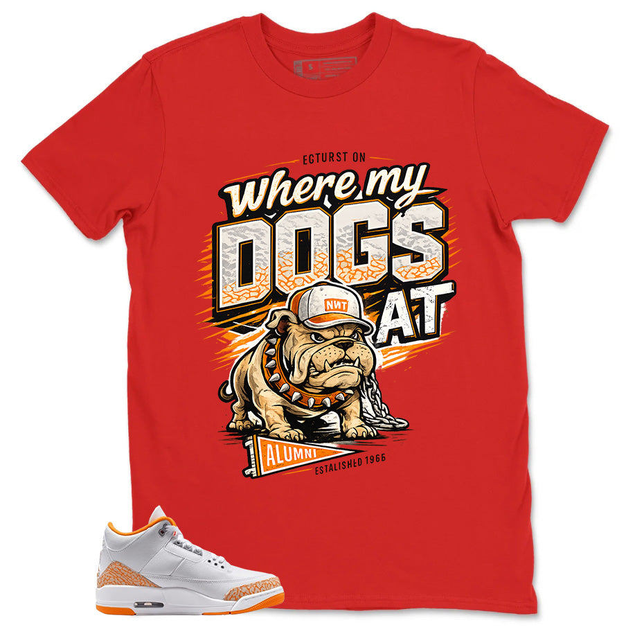 Graphic Tee Where My Dog At Shirt - to Matching Air Jordan 3 Orange Citrus | Zadago