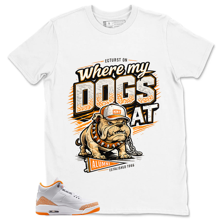 Graphic Tee Where My Dog At Shirt - to Matching Air Jordan 3 Orange Citrus | Zadago