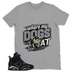 Graphic Tee Where My Dogs At Shirt - to Matching Air Jordan 6 Cap and Gown | Zadago