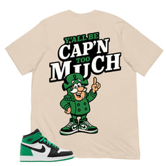 Graphic Tee Y'all Be Cap'n Too Much Shirt - to Matching Air Jordan 1 Lucky Green | Zadago