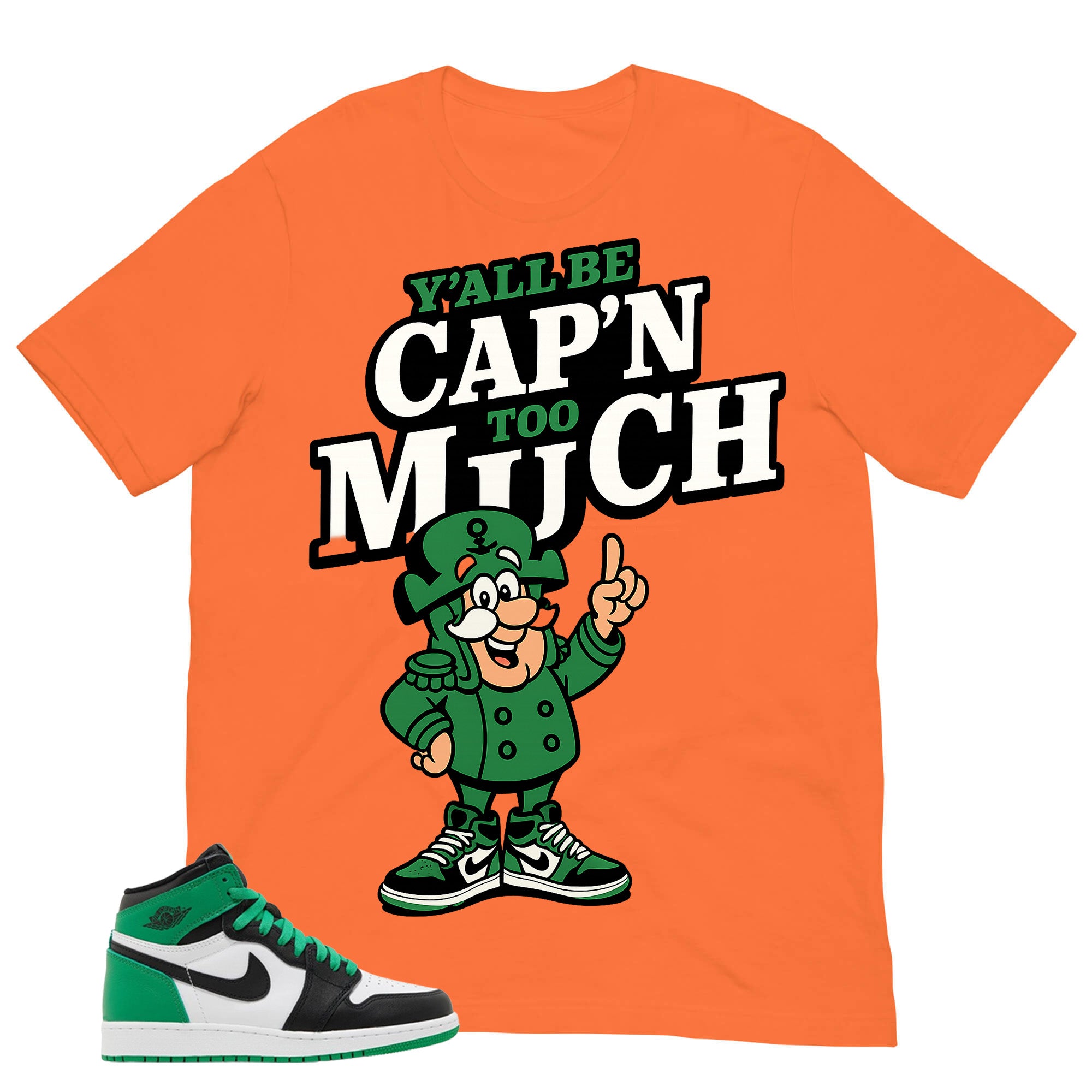 Graphic Tee Y'all Be Cap'n Too Much Shirt - to Matching Air Jordan 1 Lucky Green | Zadago