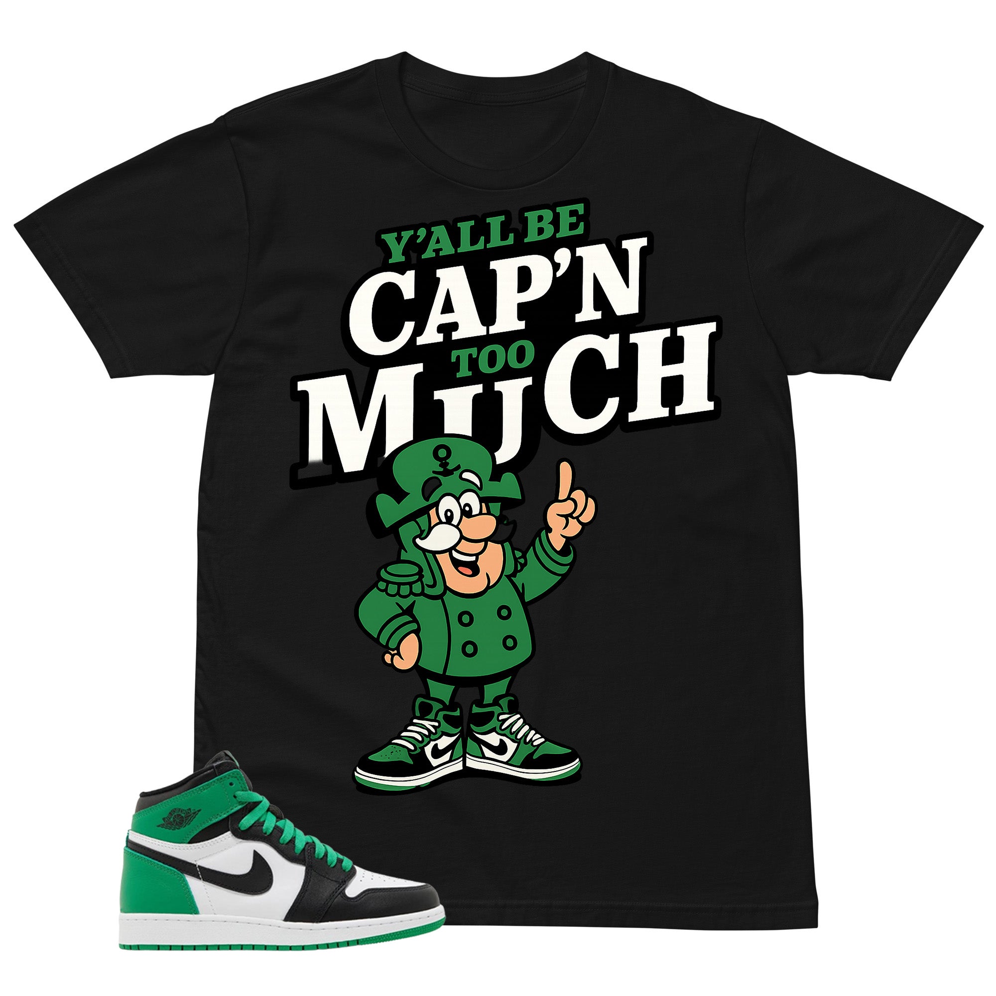 Graphic Tee Y'all Be Cap'n Too Much Shirt - to Matching Air Jordan 1 Lucky Green | Zadago