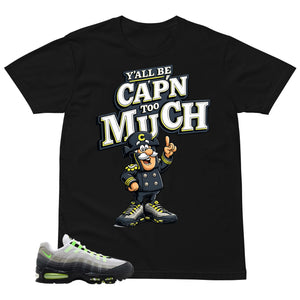 Graphic Tee Y'all Be Cap'n Too Much Shirt - to Matching  Air Max 95 Neon | Zadago
