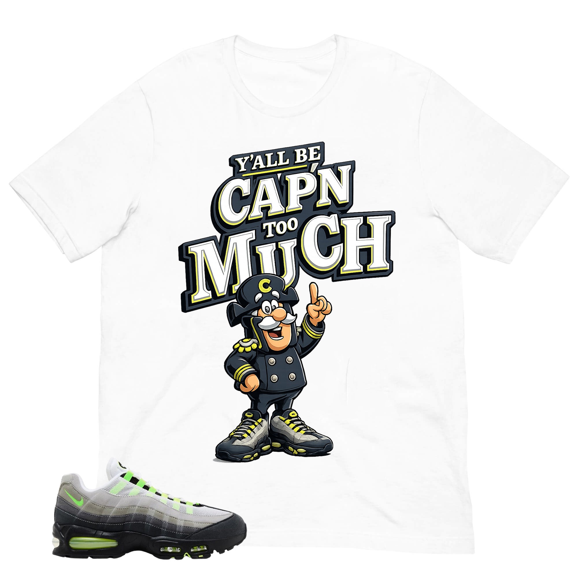 Graphic Tee Y'all Be Cap'n Too Much Shirt - to Matching  Air Max 95 Neon | Zadago