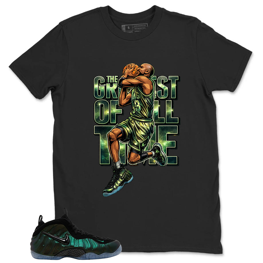 Greatest Of All Time Shirt - Match Air Foamposite Pro Pine Green