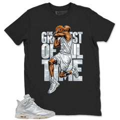 Greatest Of All Time Shirt - Match Air Jordan 6 x Paris Saint-Germain Metallic Silver