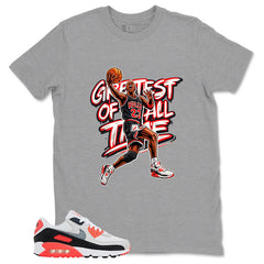 Greatest Of All Time Shirt - Match Air Max 90 Infrared