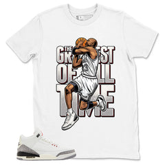 Greatest Of All Time Shirt - Match Jordan 3 White Cement Reimagined