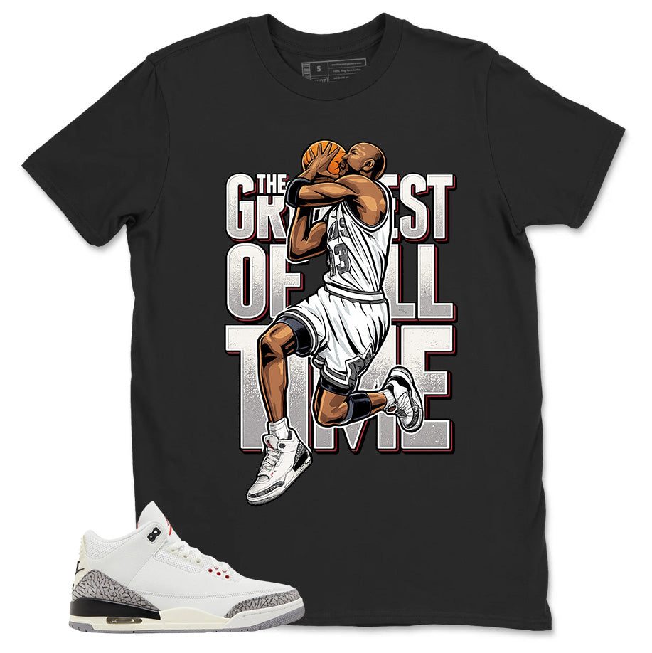 Greatest Of All Time Shirt - Match Jordan 3 White Cement Reimagined