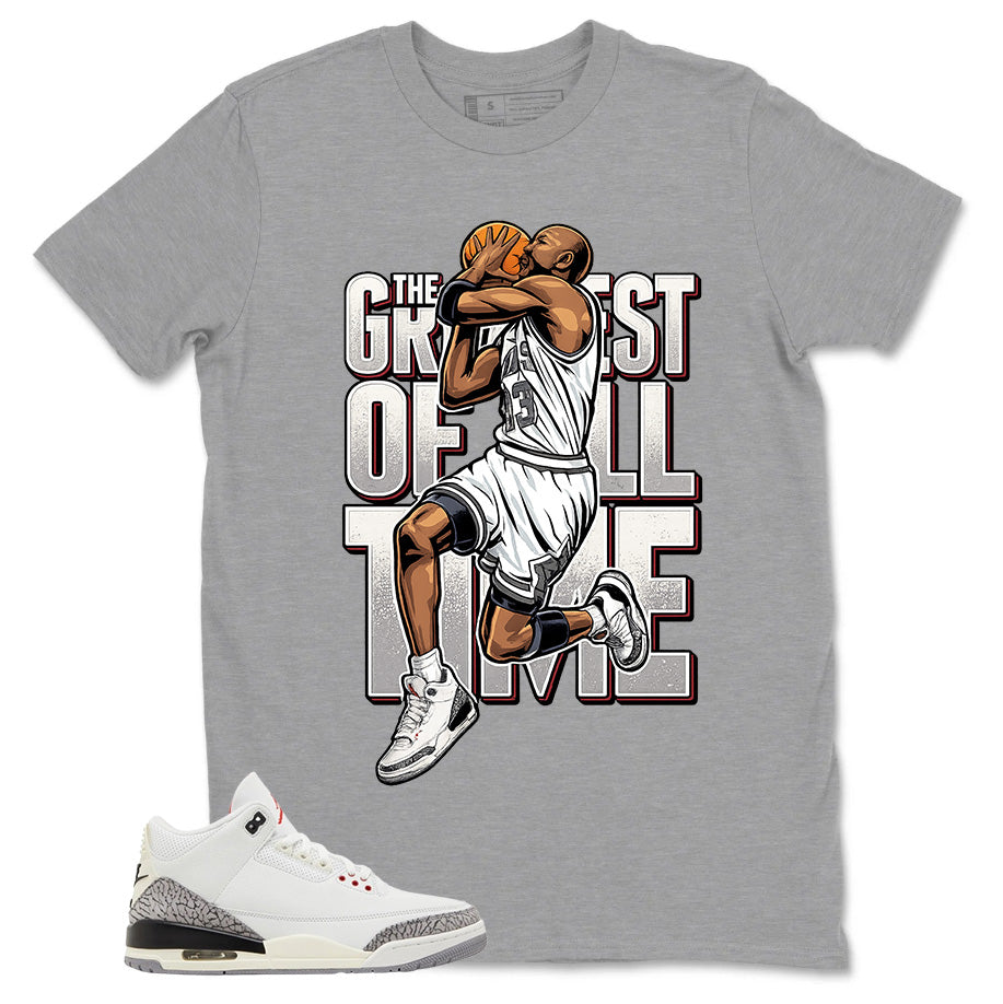 Greatest Of All Time Shirt - Match Jordan 3 White Cement Reimagined