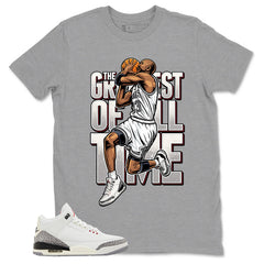 Greatest Of All Time Shirt - Match Jordan 3 White Cement Reimagined