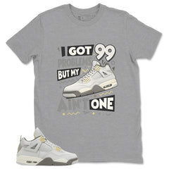 Grey Photon Dust 4s Zadago Shirt I Got 99 Problems Graphic