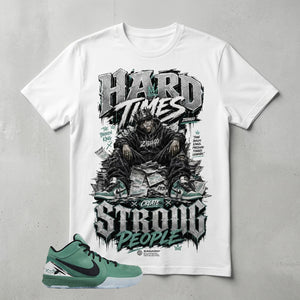 Hard Times Create Strong People Graphic Tee - Shirt To Match Kobe 4 Protro Girl Dad