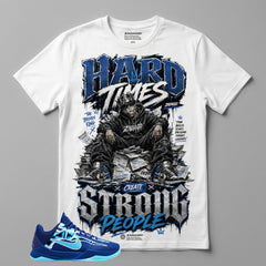 Hard Times Create Strong People Graphic Tee - Shirt To Match Kobe 5 Protro X-Ray