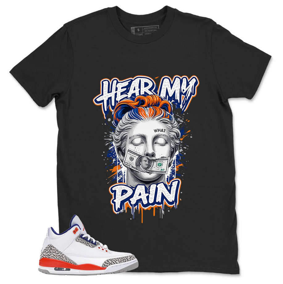 Hear My Pain Shirt - Match Blue Air Jordan 3 Knicks