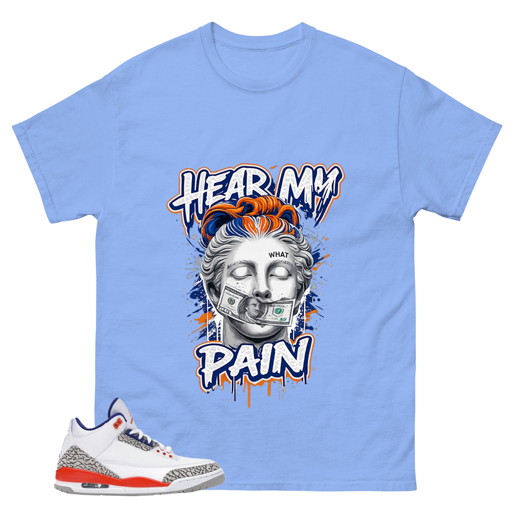 Hear My Pain Shirt - Match Blue Air Jordan 3 Knicks