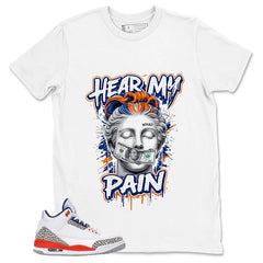 Hear My Pain Shirt - Match Blue Air Jordan 3 Knicks