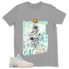 I Get High Shirt - Match Air Jordan 3 Spring is In The Air