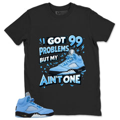 Graphic Tee to Matching 5s UNC I Got 99 Problem Shirt