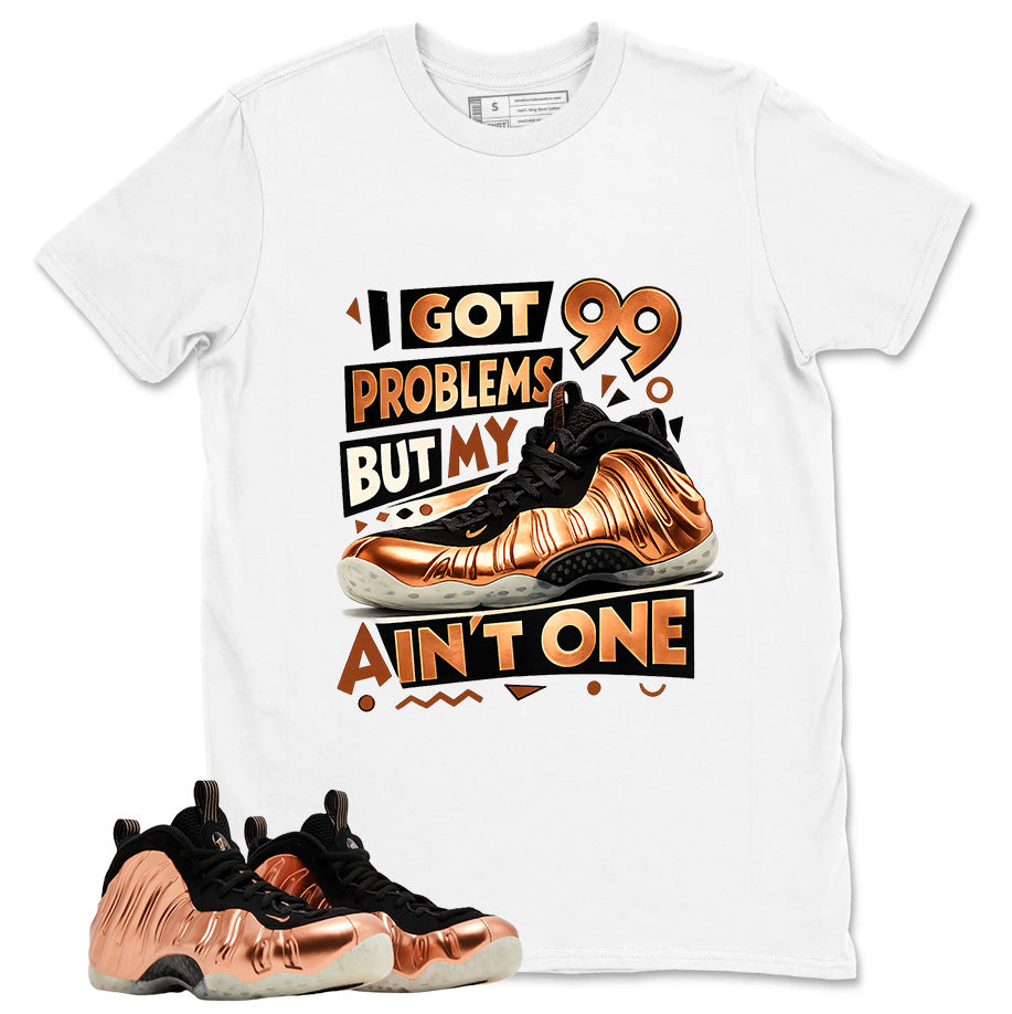 I Got 99 Problems Graphic Tee, Shirt to Match Air Foamposite One Copper, Air Foamposite Unisex Black Shirt