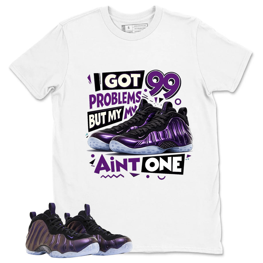 I Got 99 Problems Graphic Tee, Shirt to Match Air Foamposite One Eggplant, Air Foamposite Unisex Purple Shirt
