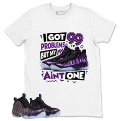 I Got 99 Problems Graphic Tee, Shirt to Match Air Foamposite One Eggplant, Air Foamposite Unisex Purple Shirt