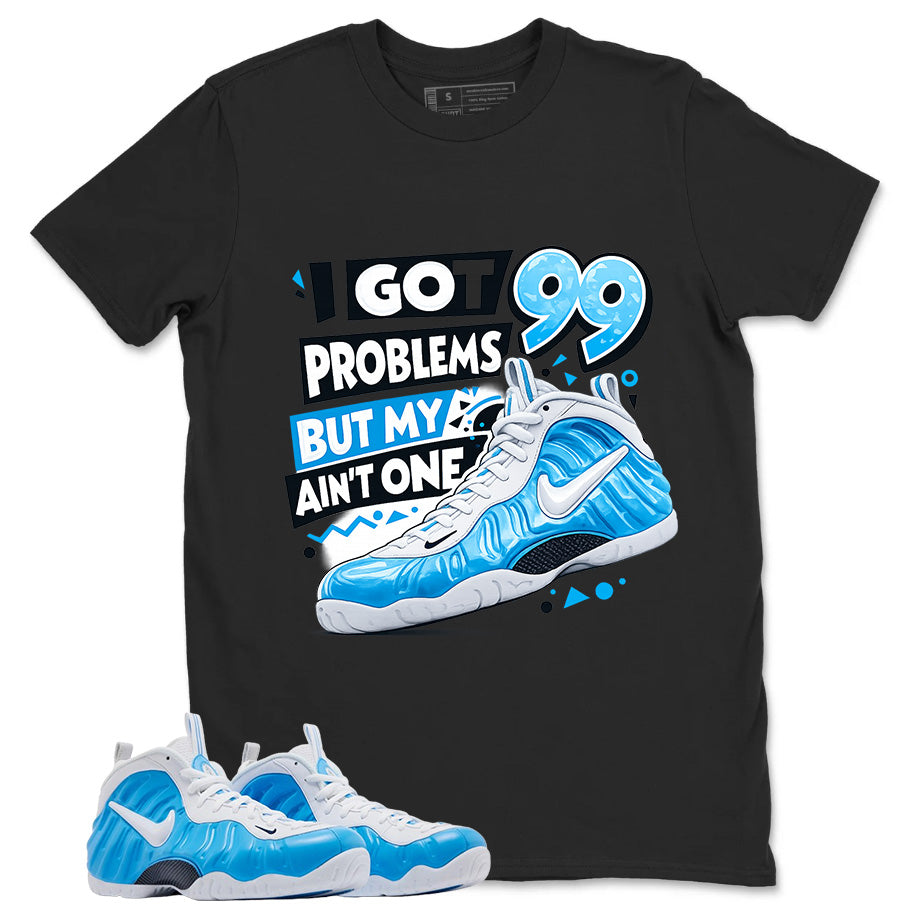 I Got 99 Problems Graphic Tee, Shirt to Match Air Foamposite Pro University Blue, Air Foamposite Unisex Blue Shirt