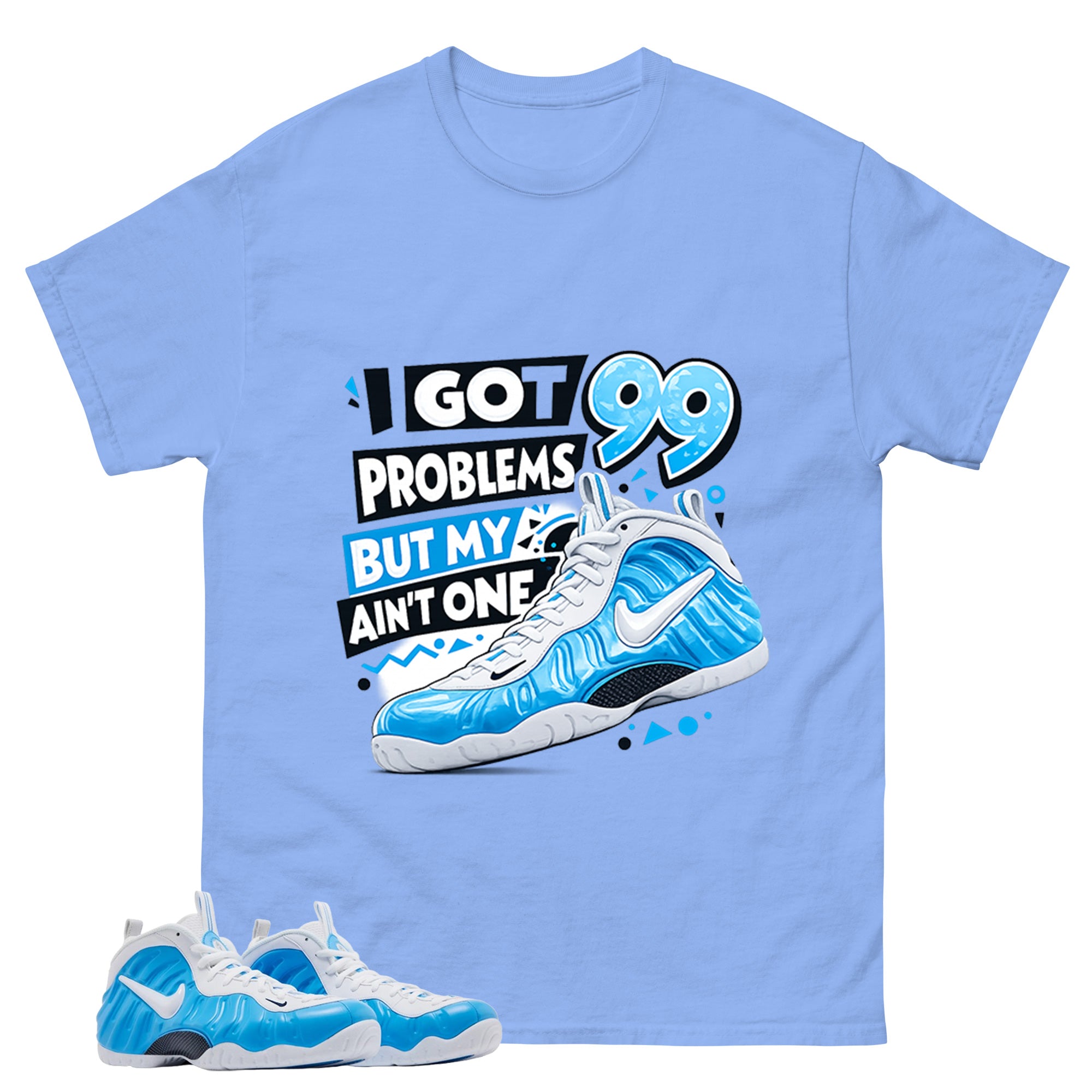 I Got 99 Problems Graphic Tee, Shirt to Match Air Foamposite Pro University Blue, Air Foamposite Unisex Blue Shirt