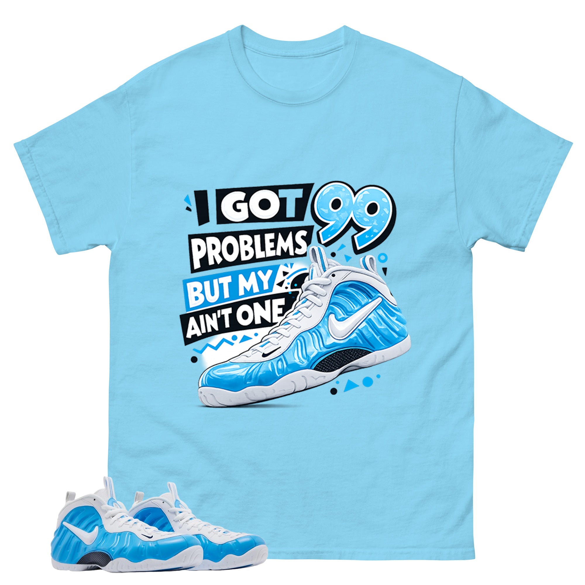 I Got 99 Problems Graphic Tee, Shirt to Match Air Foamposite Pro University Blue, Air Foamposite Unisex Blue Shirt