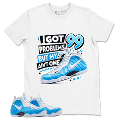 I Got 99 Problems Graphic Tee, Shirt to Match Air Foamposite Pro University Blue, Air Foamposite Unisex Blue Shirt