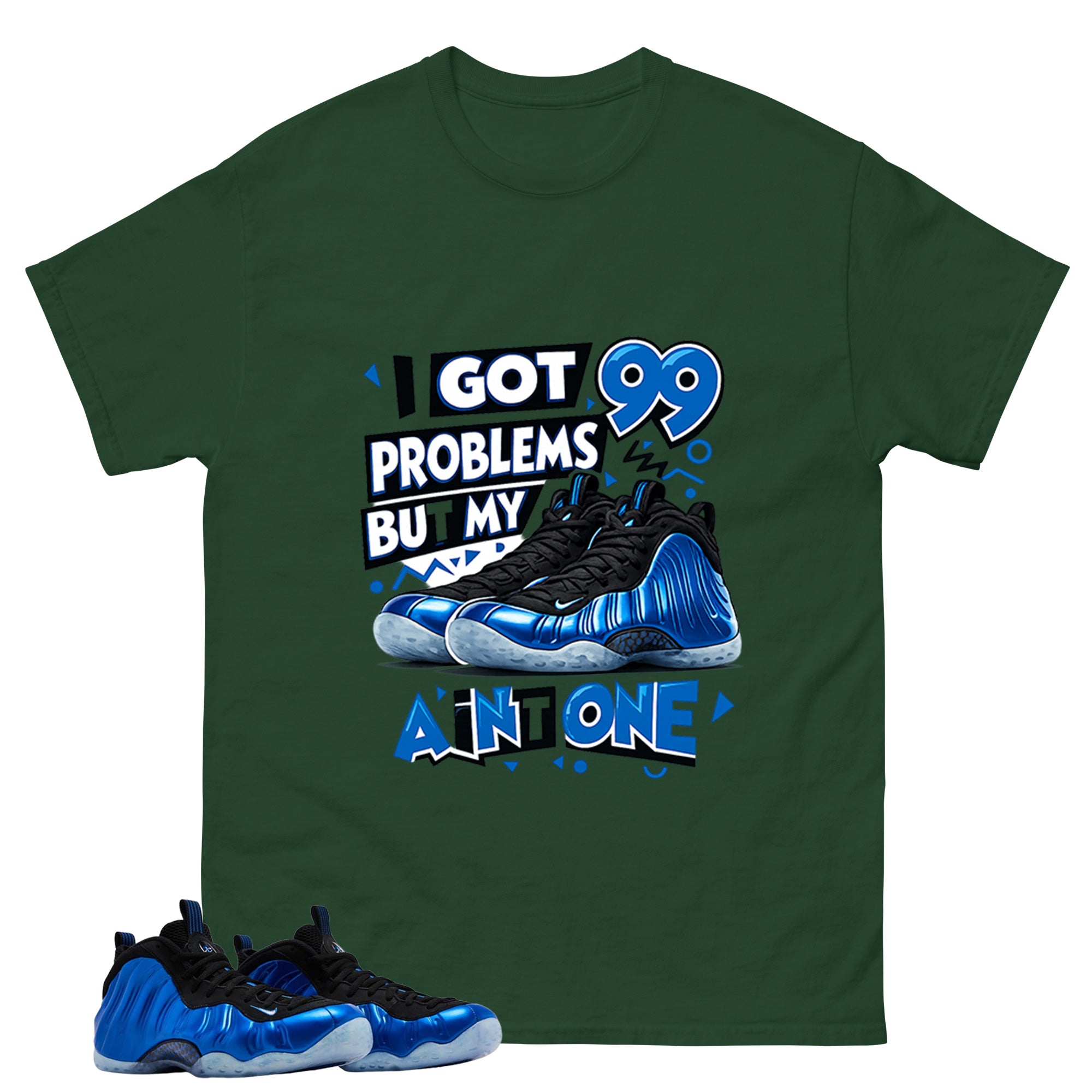 I Got 99 Problems Shirt - Match Air Foamposite One Royal