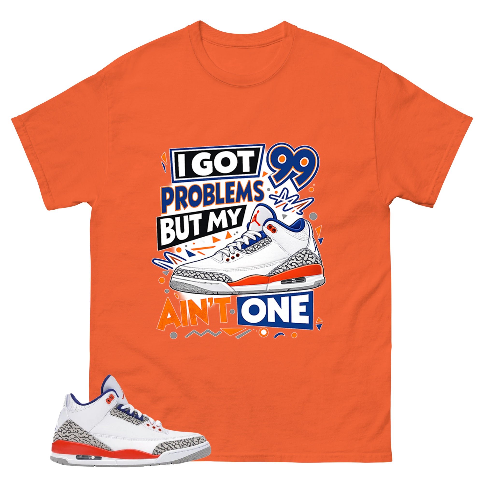 I Got 99 Problems Shirt - Match Blue Air Jordan 3 Knicks