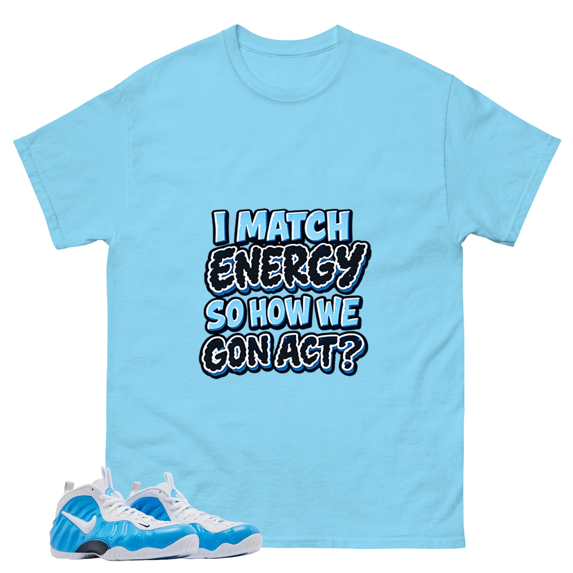 I Match Energy Graphic Tee, Shirt to Match Air Foamposite Pro University Blue, Air Foamposite Unisex Blue Shirt
