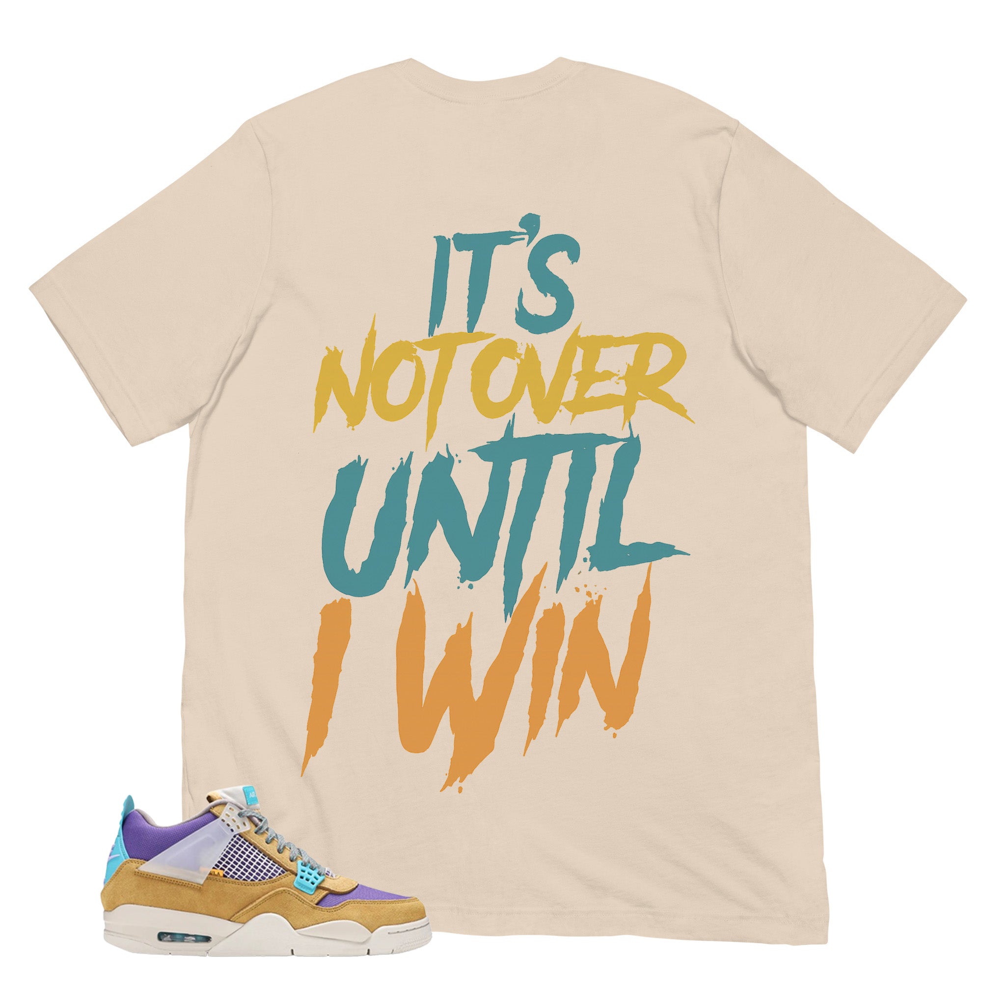It's Not Over Until I Win Shirt - Match Union LA x Air Jordan 4 Desert Moss