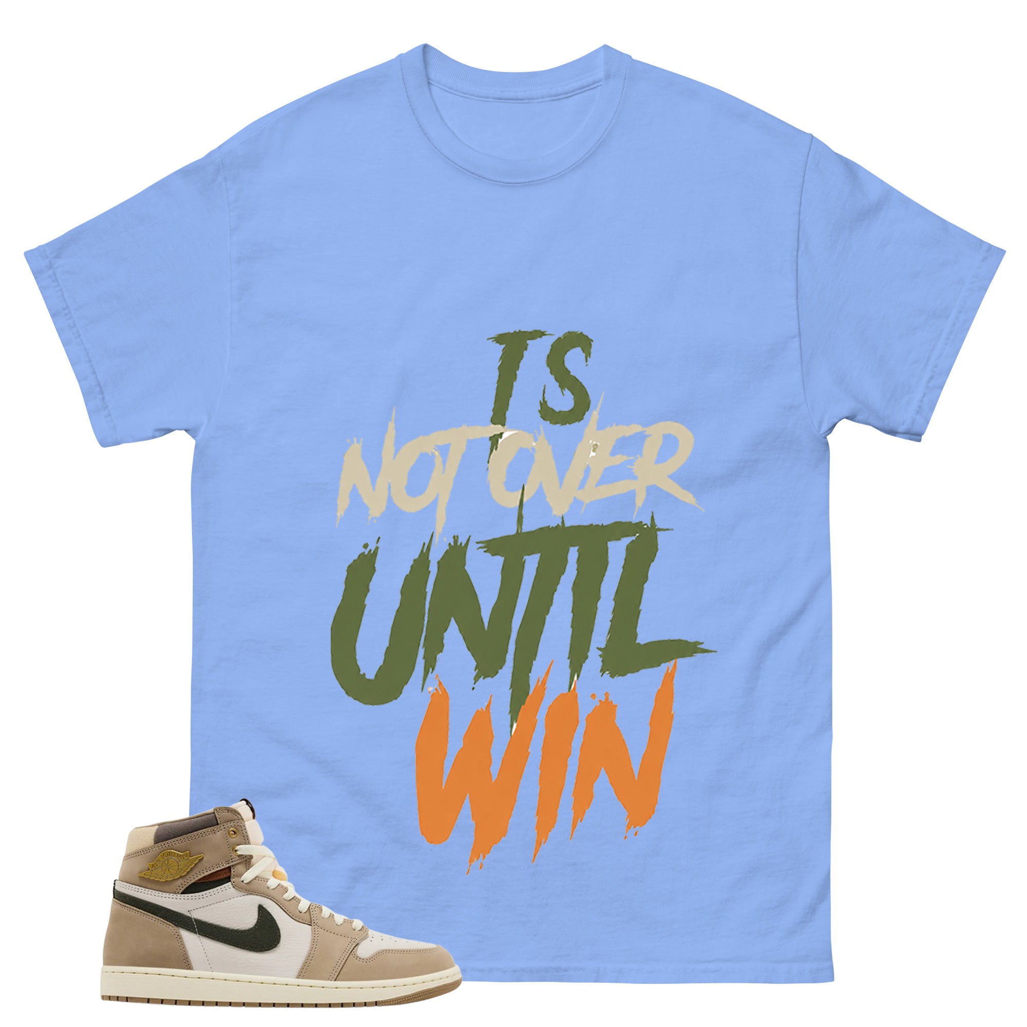 It's Not Over Until I Win Shirt - Match Cream Wmns Air Jordan 1 Khaki