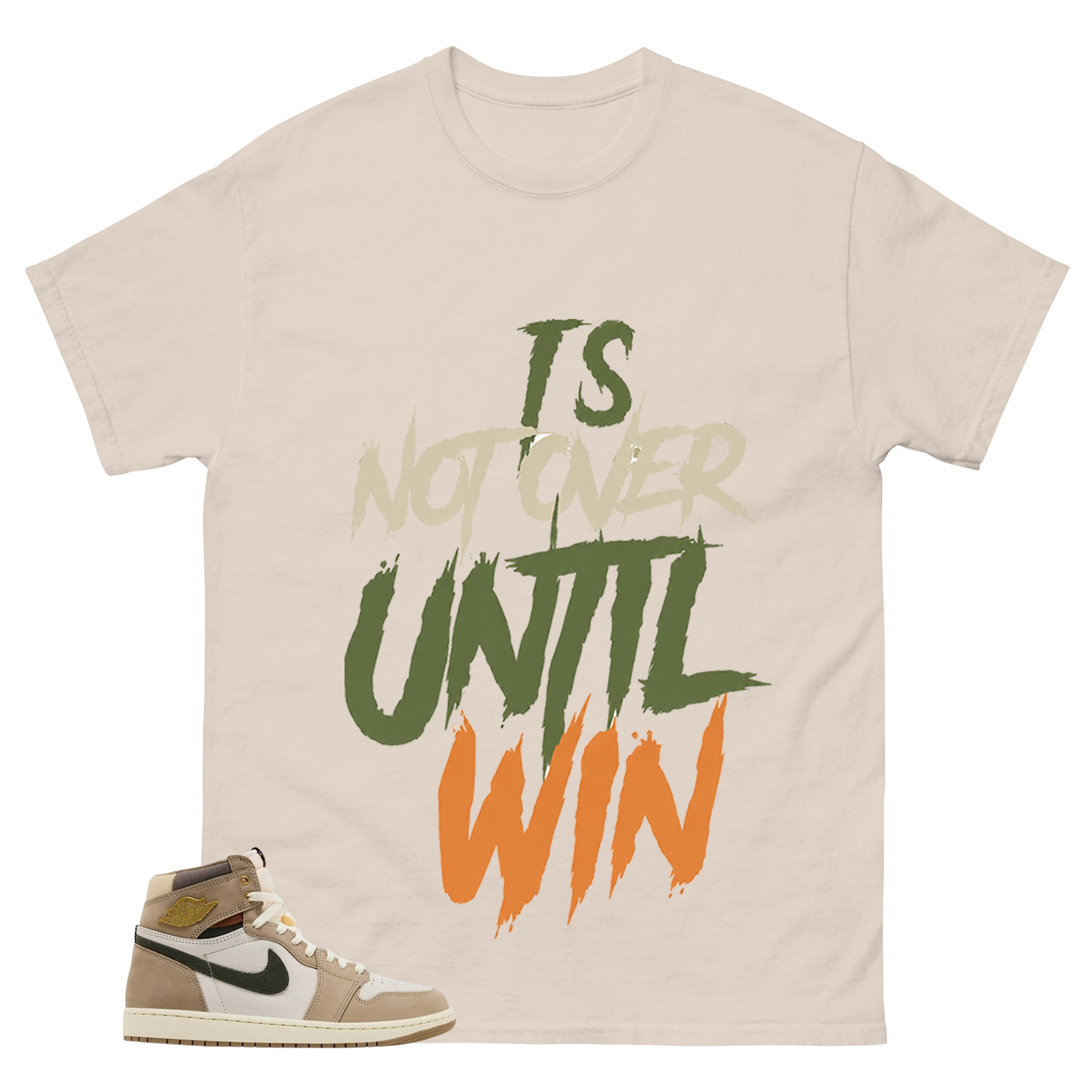 It's Not Over Until I Win Shirt - Match Cream Wmns Air Jordan 1 Khaki