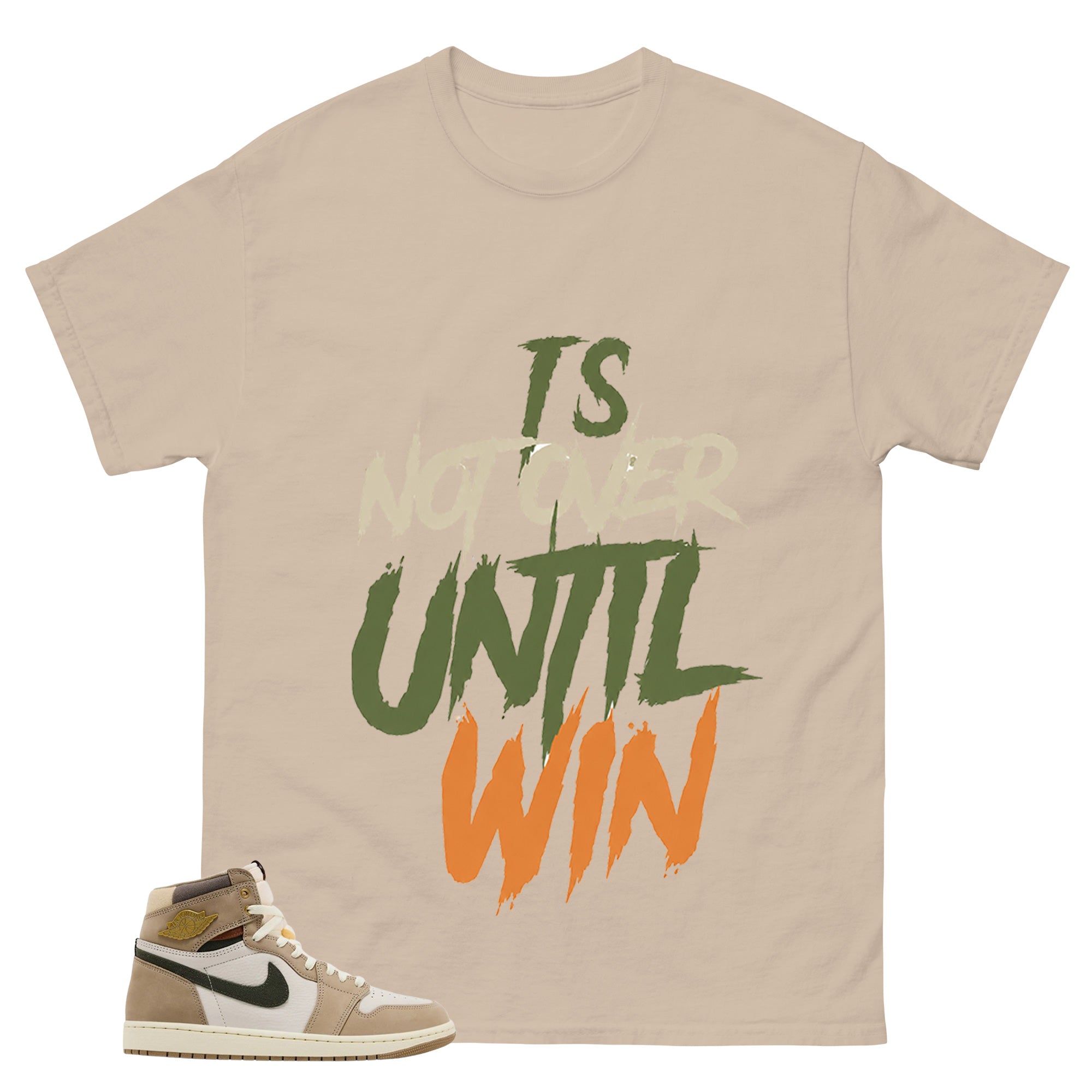 It's Not Over Until I Win Shirt - Match Cream Wmns Air Jordan 1 Khaki