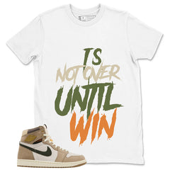 It's Not Over Until I Win Shirt - Match Cream Wmns Air Jordan 1 Khaki