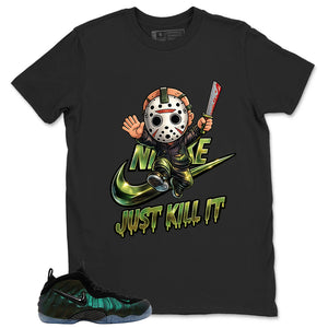 Just Kill It Shirt - Match Air Foamposite Pro Pine Green