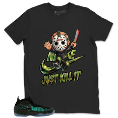 Just Kill It Shirt - Match Air Foamposite Pro Pine Green
