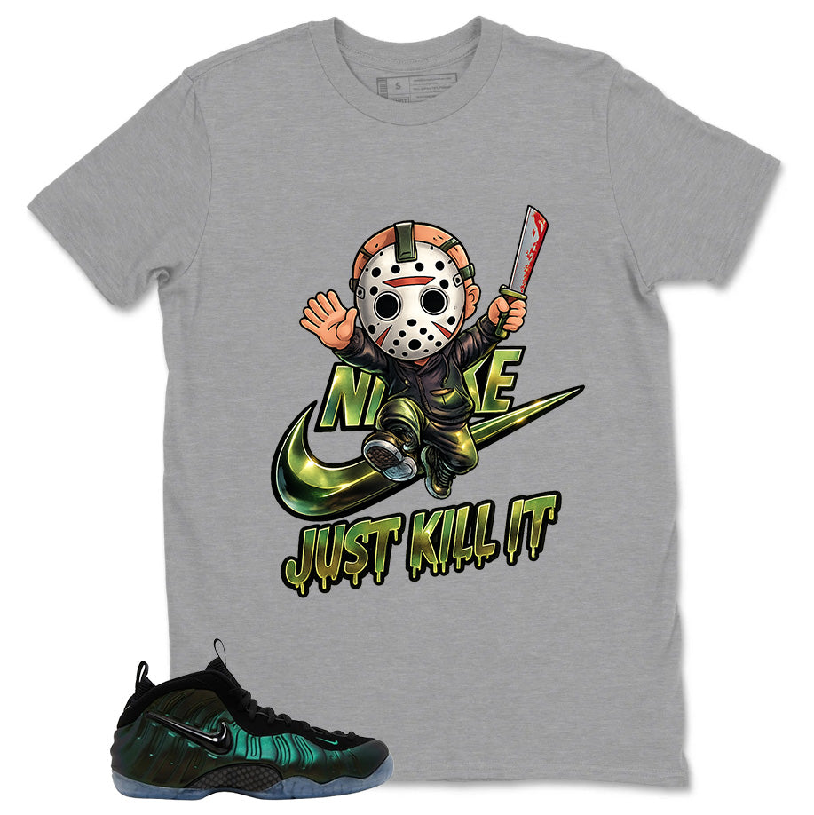 Just Kill It Shirt - Match Air Foamposite Pro Pine Green